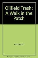 Oilfield Trash: A Walk in the Patch 0964243563 Book Cover