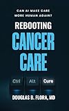Rebooting Cancer Care: Can AI Make Care More Human Again?