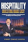 Hospitality Investing Made Easy by Vinney (Smile) Chopra: Earning Attractive Returns While Making Every Guest Feel at Home.