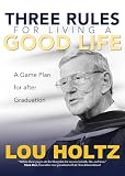 Three Rules for Living a Good Life: A Game Plan for after Graduation