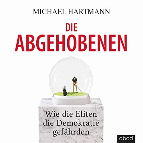Die Abgehobenen: Wie die Eliten die Demokratie gefährden Hörbuch von Michael Hartmann Podcast Por  arte de portada
