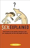  Sex Explained: Honest Answers to Your Questions About Guys and Girls, Your Changing Body, and What Really Happens During Sex (Sunscreen)