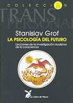 La Psicología del Futuro; Lecciones de la investigación moderna de la consciencia (SIN COLECCION)