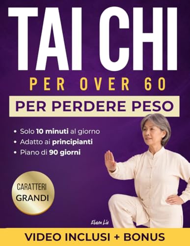 Tai Chi per Over 60: Piano di 90 Giorni con sequenze ed esercizi da 10 minuti al giorno, per migliorare equilibrio, agilità e mantenere sicurezza e la lucidità a lungo termine.