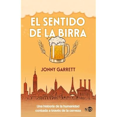 El sentido de la birra: Una historia de la humanidad contada a trav&eacute;s de la cerveza