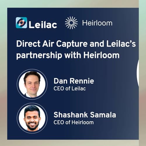 Leilac and Heirloom discuss how Direct Air Capture can help reverse climate change