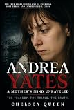 Andrea Yates: A Mother’s Mind Unraveled: The Tragedy, the Trials, and the Truth Behind America's Most Controversial Mother