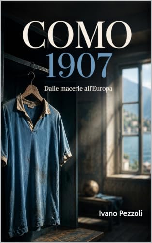COMO 1907 - Dalle macerie all’Europa (Italian Edition)