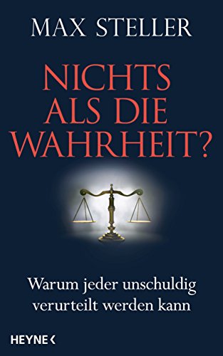 Preisvergleich Produktbild Nichts als die Wahrheit: Warum jeder unschuldig verurteilt werden kann