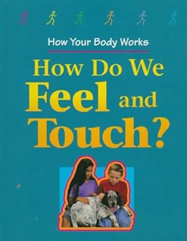 How Do We Feel and Touch? (How Your Body Works)