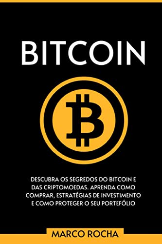 BITCOIN: Descubra Os Segredos Do Bitcoin e Das Criptomoedas. Aprenda Como Comprar, Estratégias De Investimento E Como Proteger o Seu Portefólio ... & Criptomoedas) (Portuguese Edition)