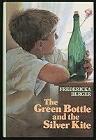 The Green Bottle and the Silver Kite 0688117856 Book Cover