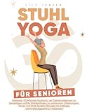 STUHL YOGA FÜR SENIOREN: EINFACHE 10-MINUTEN-WORKOUTS, UM GELENKSCHMERZEN ZU BESEITIGEN UND IHR WOHLBEFINDEN ZU VERBESSERN | DEHNUNGEN, POSEN UND STUHL-AEROBIC-ÜBUNGEN FÜR ANFÄNGER, UM IHR GLEICHGEWIC