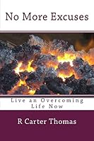 No More Excuses: Live an Overcoming life Now 1503350053 Book Cover