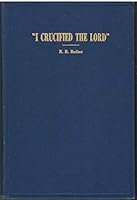 I Crucified the Lord: a Series of Lenten Meditations B004BHFIN2 Book Cover