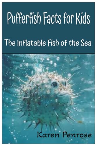 Pufferfish Facts for Kids: The Inflatable Fish of the Sea: Amazing Ocean Animals Facts/ Coral Reefs / Marine Life / Ecosystems / Conservation / ... / Real-Life Photographs / Weird Fish