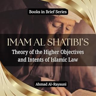 Imam Al-Shatibi's Theory of the Higher Objectives and Intents of Islamic Law cover art