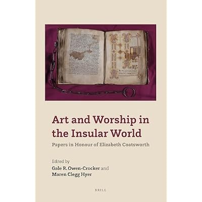 Art and Worship in the Insular World: Papers in Honour of Elizabeth Coatsworth