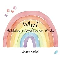 Why?: Meditating on Who Instead of Why B0DFPM1XRJ Book Cover