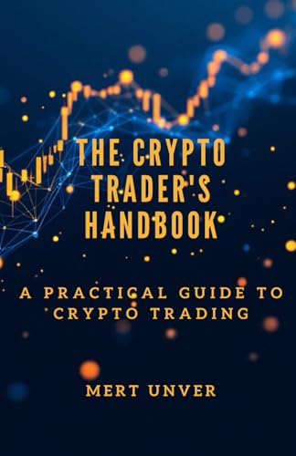 The Crypto Trader'S Handbook: A Practical Guide To Crypto Trading