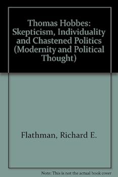 Hardcover Thomas Hobbes: Skepticism, Individuality and Chastened Politics (Modernity and Political Thought) Book