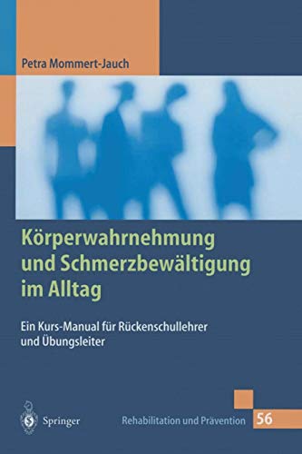 Körperwahrnehmung und Schmerzbewältigung im Alltag: Ein Kurs-Manual Für Rückenschullehrer Und Ü Körperwahrnehmung und Schmerzbewältigung im Alltag: Ein Kurs-Manual Für Rückenschullehrer Und Ü
