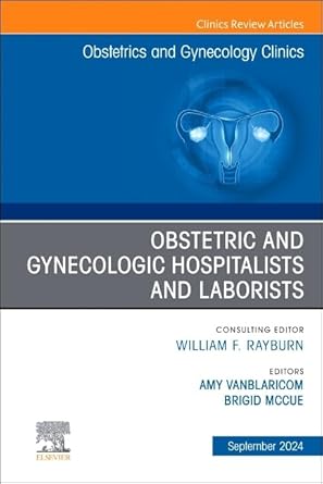 Buy Obstetric and Gynecologic Hospitalists and Laborists, An Issue of ...