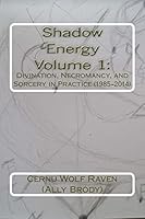 Shadow Energy Volume 1: Divination, Necromancy, and Sorcery in Practice (1985-2014) 1519791550 Book Cover
