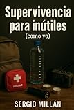 Guía de supervivencia para inútiles (como yo)