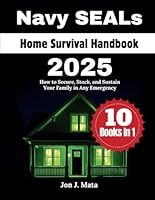 Navy SEALs Home Survival Handbook 2025: How to Secure, Stock, and Sustain Your Family in Any Emergency B0F67BTMJK Book Cover