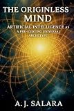  The Originless Mind Artificial Intelligence as a Pre-Existing Universal Archetype: 1