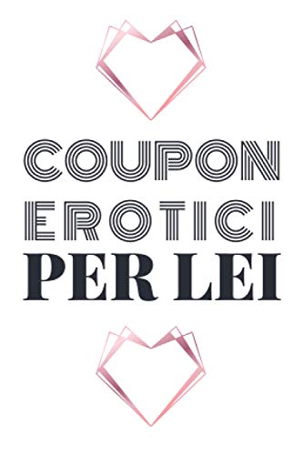  Coupon Erotici per Lei: Libretto con 60 Coupon per Accendere la Passione