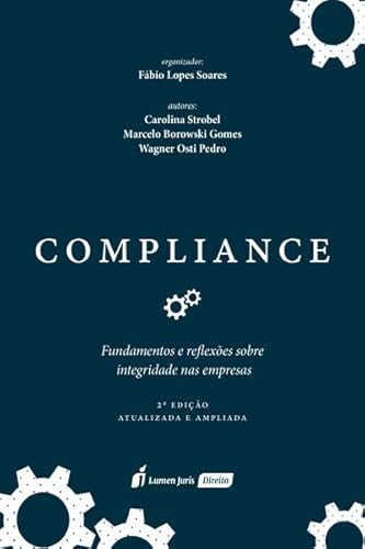 Compliance. Fundamentos e Reflexões Sobre Integridade nas Empresas - 2ª Ed. - 2022 - Fábio Lopes Soares