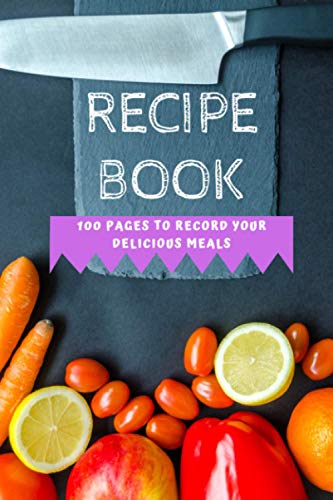 Recipe book: 100 pages to record your delicious meals: Recipe book with lines | 100 blank pages | Recipe Book to create your own dishes | My favorite recipes | 6 x 9 format (15.24mm x 22.86mm).