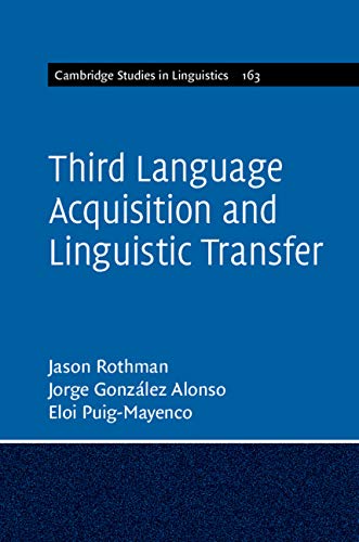 Third Language Acquisition and Linguistic Transfer (Cambridge Studies in Linguistics Book 163)
