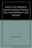 Esto Es Ser Hombre: Conversaciones Francas Con Los Hombres Y Sus Esposas 0311460968 Book Cover