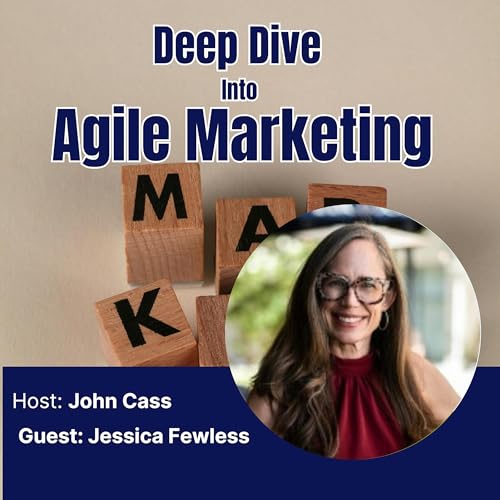 Jessica Fewless - Deep Dive into Agile Marketing Podcast (Episode Thirty Three)