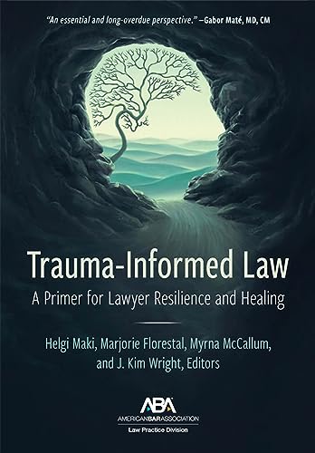Trauma-Informed Law: A Primer for Practicing Lawyers and a Pathway for Resilience and Healing (English Edition)