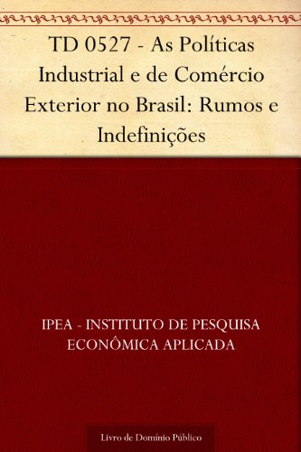 TD 0527 - As Políticas Industrial e de Comércio Exterior no Brasil: Rumos e Indefinições