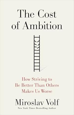 Book cover The Cost of Ambition: How Striving to Be Better Than Others Makes Us Worse (Why Ambition Is at Odds with the Christian Faith)