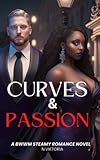  Curves & Passion: A Steamy Interracial BWWM Billionaire Playboy Plus-size BBW Dark Contemporary Romance
