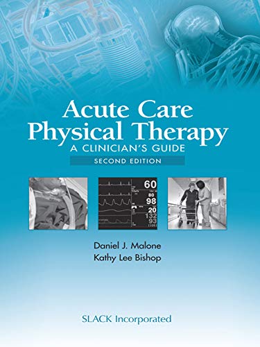 Acute Care Physical Therapy: A Clinician's Guide, Second Edition Acute Care Physical Therapy: A Clinician's Guide, Second Edition