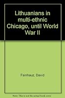 Lithuanians in multi-ethnic Chicago, until World War II B0006CO4IQ Book Cover