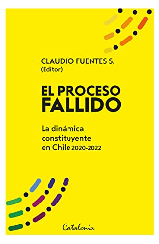 El proceso fallido: La dinámica constituyente en Chile 2020-2022 (Spanish Edition)