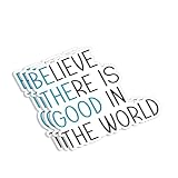 (3pcs) Believe There is Good in The World Sticker Motivational Sayings Inspirational Quotes Vinyl Decal for Tumbler Laptop Car Water Bottles Books Phone - Size 3x2.7