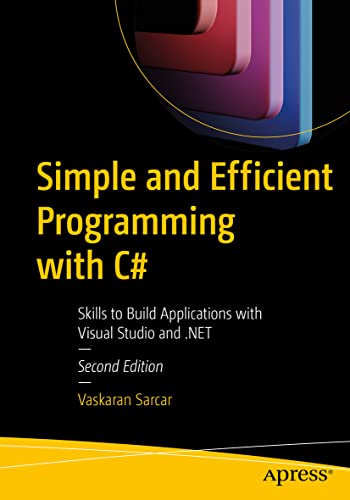 Simple and Efficient Programming With C#: Skills to Build Applications With Visual Studio and .NET view 2