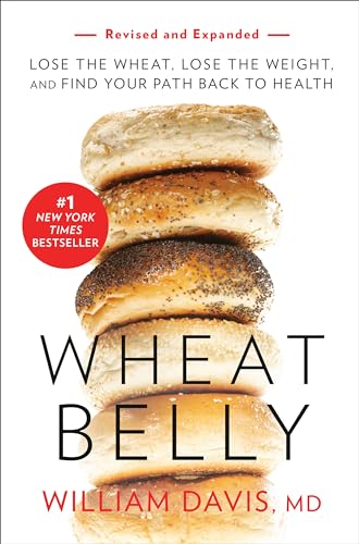 Wheat Belly (Revised and Expanded Edition): Lose the Wheat, Lose the Weight, and Find Your Path Back...
