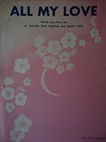 ALL MY LOVE AL JOLSON 1947 SHEET MUSIC FOLDER 506 SHEET MUSIC B00506QOYK Book Cover