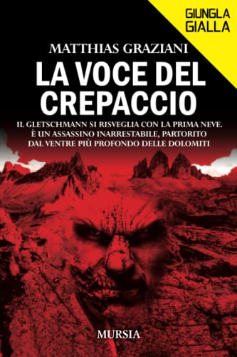 9788842564942 La voce del crepaccio: Il Gletschmann si risveglia con la prima neve. È un assassino inarrestabile, partorito dal ventre più profondo delle Dolomiti