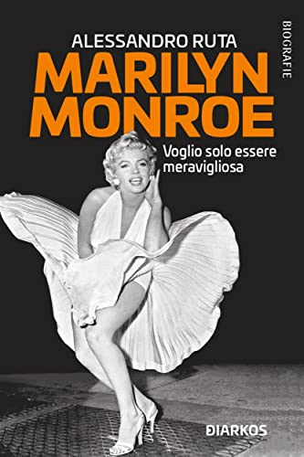 Marilyn Monroe: Voglio solo essere meraviglios